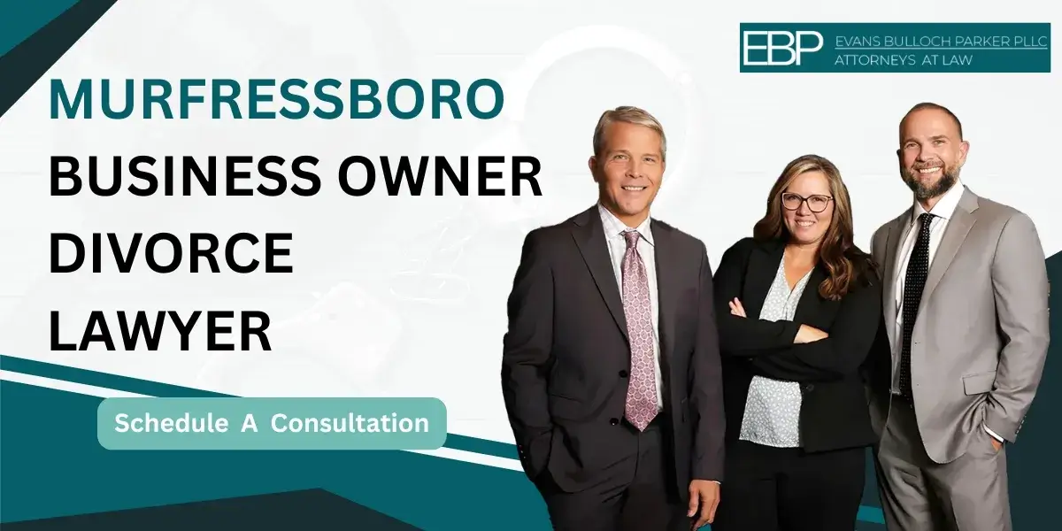 Hire a trusted Murfressboro Business Owner Divorce Lawyer for complex divorces
